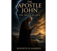 The Apostle John: The Truth In Love