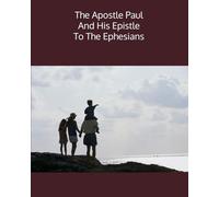 The Apostle Paul And His Epistle To The Ephesians