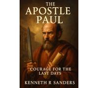 The Apostle Paul: Courage For The Last Days