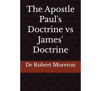 The Apostle Paul's Doctrine vs James' Doctrine