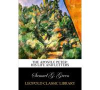 The apostle Peter: his life and letters