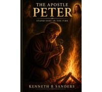 The Apostle Peter: Stand Fast In The Fire
