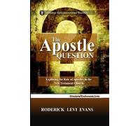 The Apostle Question: Exploring the Role of Apostles in the New Testament Church: 1