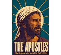 The Apostles: What Happened to the Twelve After the Crucifixion