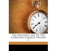 The Apostolic Age of the Christian Churc