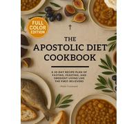 The Apostolic Diet Cookbook: A 30-Day Recipe Plan of Fasting, Feasting, and Obedient Living Like the First Believers