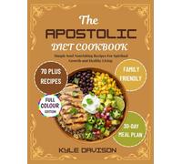 The Apostolic Diet Cookbook: Simple, Soul-Nourishing Recipes for Spiritual Growth and Healthy Living