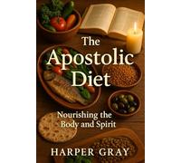 The Apostolic Diet: Nourishing the Body and Spirit