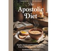 The Apostolic Diet: Simple, Sacred, and Nourishing Recipes from European Apostolic Traditions