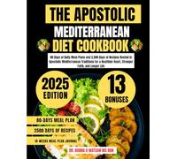 The Apostolic Mediterranean Diet Cookbook 2025: 80 Days of Daily Meal Plans and 2,500 Days of Recipes Rooted in Apostolic Mediterranean Traditions for ... Heart, Stronger Faith, and Longer Life