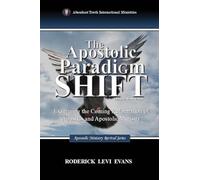 The Apostolic Paradigm Shift: Examining the Coming Reformation of Apostles and Apostolic Ministry: 2