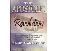 The Apostolic Revolution: The Restoration of Apostles and Prophets in the Assemblies of God in Australia