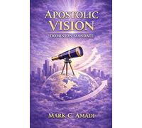 The Apostolic Vision: Dominion Mandate