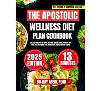 The Apostolic Wellness Diet Plan Cookbook 2025: Biblical Principles of Eating, Natural Healing Foods, and an 80-Day Meal Plan with 2,500 Easy, Nourishing, and Restorative Recipes