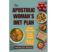 The Apostolic Woman’s Diet Plan: Clean Meals, Biblical Eating Plans, and Fasting Recipes to Feed Your Family and Grow Closer to God