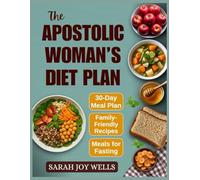The Apostolic Woman’s Diet Plan: Clean Meals, Biblical Eating Plans, and Fasting Recipes to Feed Your Family and Grow Closer to God