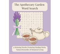 The Apothecary Garden Word Search: 55 Relaxing Puzzles Featuring Healing Herbs, Natural Remedies & Botanical Living
