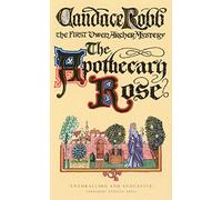 The Apothecary Rose: (The Owen Archer Mysteries: book I): a captivating and enthralling medieval murder mystery set in York - a real page-turner!