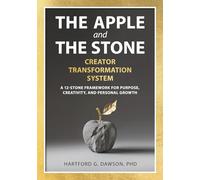 The Apple and The Stone Creator Transformation System: A 12-Stone Framework for Purpose, Creativity, and Personal Growth