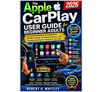 The Apple CarPlay User Guide for Beginner Adults 2026: A Practical Manual to Installation, Wireless Setup, Essential Features, and Troubleshooting for Smooth In-Car Use