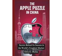 THE APPLE PUZZLE IN CHINA:: Secrets Behind Its Success in the World’s Toughest Market