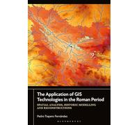 The Application of GIS Technologies in the Roman Period: Spatial Analysis, Historic Modelling and Reconstructions