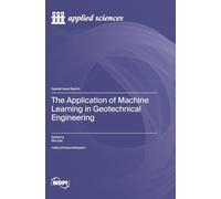 The Application of Machine Learning in Geotechnical Engineering