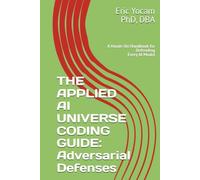 The Applied AI Universe Coding Guide: Adversarial Defenses: A Hands-On Handbook for Defending Every AI Model