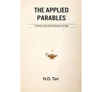 THE APPLIED PARABLES: The Stories of Jesus and Their Meaning for Life Today
