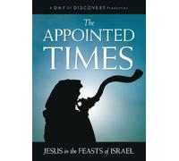 The Appointed Times Jesus in the Feasts of Israel