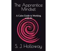 The Apprentice Mindset: A Calm Guide to Working with AI