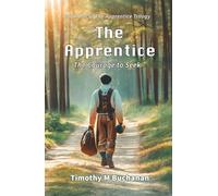 The Apprentice: The Courage to Seek: The Courage to Seek (Book One of The Apprentice Trilogy)