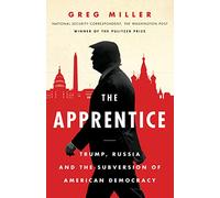 The Apprentice: Trump, Russia and the Subversion of American Democracy