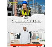 The Apprentice: Your Blueprint to Six-Figure Success Without a Degree
