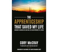 The Apprenticeship That Saved My Life: Guidebook to Navigating the Earn-while-you-learn Opportunity of a Lifetime