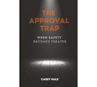 The Approval Trap: When Safety Becomes Theater