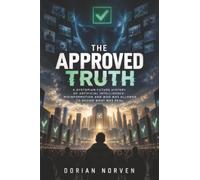 The Approved Truth: A Dystopian Future History of Artificial Intelligence, Misinformation and Who Was Allowed to Decide What Was Real