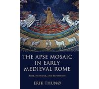 The Apse Mosaic in Early Medieval Rome: Time, Network, and Repetition