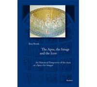 The Apse, the Image and the Icon: An Historical Perspective of the Apse As a Space for Images