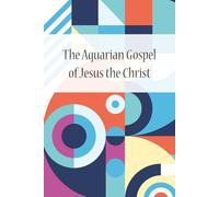The Aquarian Gospel of Jesus the Christ