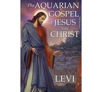 The Aquarian Gospel of Jesus the Christ by Levi (Tascabile)