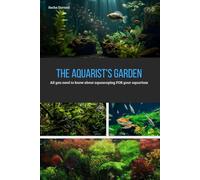 The aquarist's garden: All you need to know about aquascaping FOR your aquarium