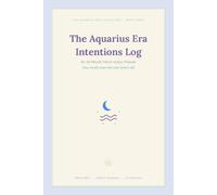 The Aquarius Era Intentions Log: An 18-Month Micro-Action Planner for Tiny, Steady Steps Into Your Future Self