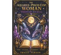 The Aquarius-Pisces Cusp Woman Visionary Journal