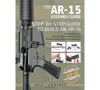 The AR-15 Assembly Guide: How to Build and Service the AR-15 Rifle