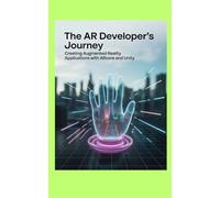 THE AR DEVELOPER'S JOURNEY: Creating Augmented Reality Applications with ARCore and Unity