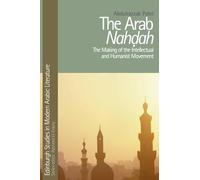 The Arab Nahdah: The Making of the Intellectual and Humanist Movement