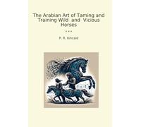 The Arabian Art of Taming and Training Wild and Vicious Horses