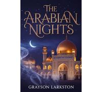 The Arabian Nights: A Classic Middle Eastern Folklore & Fantasy Collection - Genies, Magic, Legends and Legendary Voyages