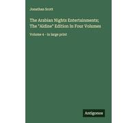 The Arabian Nights Entertainments; The "Aldine" Edition In Four Volumes: Volume 4 - in large print